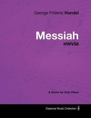 George Frideric Handel  Messiah  Hwv56  A Score for Solo Piano