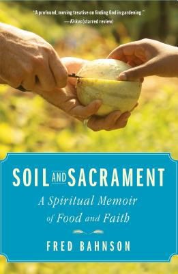 Cover of Soil And Sacrament A Spiritual Memoir Of Food And Faith by Fred Bahnson