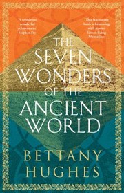 Cover of The Seven Wonders of the Ancient World by Bettany Hughes