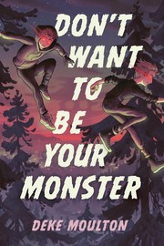 Don't Want to Be Your Monster / by Moulton, Deke