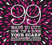Cover of: 99 ways to cut, sew, tie & rock your scarf