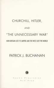 Cover of: Churchill, Hitler, and "the unnecessary war" : how Britain lost its empire and the West lost the world