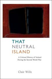 Cover of: That Neutral Island: A Cultural History of Ireland During the Second World War