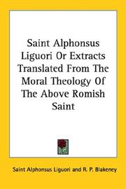 Cover of: Saint Alphonsus Liguori Or Extracts Translated From The Moral Theology Of The Above Romish Saint