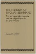Cover of: The Nihilism Of Thomas Bernhard. The portrayal of existential and social problems in his prose works