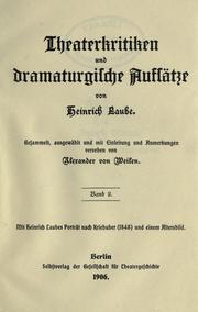 Cover of: Theaterkritiken und dramaturgische Aufsätze: Gesammelt, ausgewählt und mit Einleitung und Anmerkungen versehen von Alexander von Weilen.