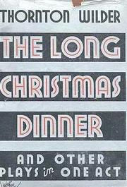 Cover of: The long Christmas dinner, and other plays in one act