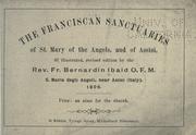 Cover of: The Franciscan sanctuaries of St. Mary of the Angels, and of Assisi, 3rd illustrated