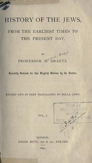 Cover of: History of the Jews, from the earliest times to the present day: Specially rev. for this English ed. by the author.  Edited and in part translated by Bella Löwy.
