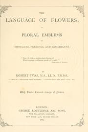 Cover of: The language of flowers; or, Floral emblems of thoughts, feelings and sentiments