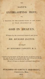 Cover of: The saint's everlasting rest, or, A treatise of the blessed state of the saints in their enjoyment of God in heaven