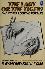 Cover of: The lady or the tiger? and other logic puzzles: including a mathematical novel that features Gödel's great discovery