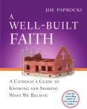 Cover of: A well-built faith: a Catholic's guide to knowing and sharing what we believe