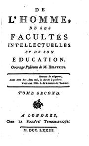 Cover of: De l'homme, de ses facultés intellectuelles et de son éducation: Ouvrage posthume de M. Helvetius. ...