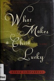 Cover of: What makes a child lucky : a novel