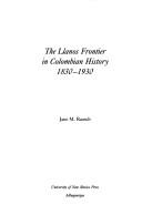 Cover of: The Llanos frontier in Colombian history, 1830-1930