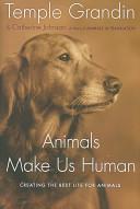 Cover of: Animals make us human: creating the best life for animals