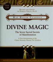 Cover of: Divine Magic: the seven sacred secrets of manifestation : a new interpretation of the Hermetic classic alchemical manual The Kybalion