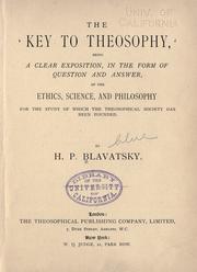 Cover of: The key to theosophy: being a clear exposition, in the form of question and answer, of the ethics, science, and philosophy for the study of which the Theosophical Society has been founded