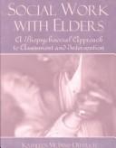 Cover of: Social work with elders: a biopsychosocial approach to assessment and intervention