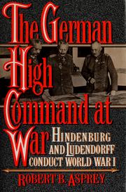 Cover of: The German High Command at War: Hindenburg and Ludendorff Conduct  World War I