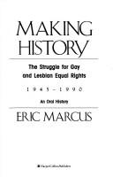 Cover of: Making History: The Struggle for Gay and Lesbian Equal Rights : 1945-1990