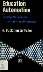Cover of: Education automation: freeing the scholar to return to his studies: a discourse before the Southern Illinois University, Edwardsville Campus Planning Committee, April 22, 1961.