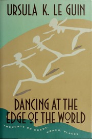 Cover of: Dancing at the Edge of the World: Thoughts on Words, Women, Places