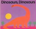 Cover of: Dinosaurs, dinosaurs