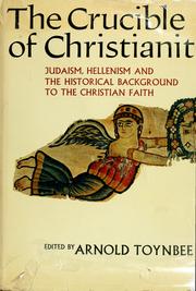 Cover of: The crucible of Christianity: Judaism, Hellenism, and the historical background to the Christian faith