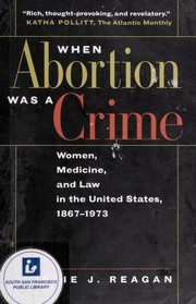 best books about Abortion Rights When Abortion Was a Crime: Women, Medicine, and Law in the United States, 1867-1973