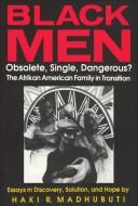 Cover of: Black men: obsolete, single, dangerous? : Afrikan American families in transition : essays in discovery, solution, and hope