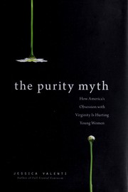 best books about Pornography The Purity Myth: How America's Obsession with Virginity Is Hurting Young Women
