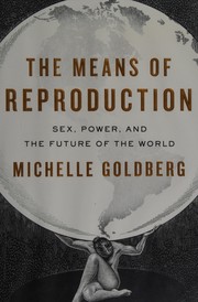 best books about Abortion Rights The Means of Reproduction: Sex, Power, and the Future of the World