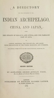 Cover of: A directory for the navigation of the Indian Archipelago, China, and Japan, from the straits of Malacca and Sunda, and the passages east of Java: To Canton, Shanghai, the Yellow Sea, and Japan, with descriptions of the winds, monsoons, and currents, and general instructions for the various channels, harbours, etc.