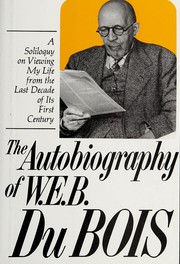 Cover of: The autobiography of W.E.B. DuBois: a soliloquy on viewing my life from the last decade of its first century.