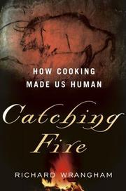 best books about Food That Aren'T Cookbooks Catching Fire: How Cooking Made Us Human