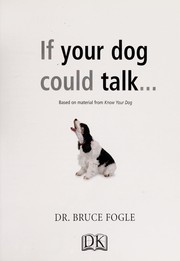 Cover of: If your dog could talk: a training guide for humans