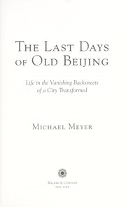 best books about chinhistory The Last Days of Old Beijing: Life in the Vanishing Backstreets of a City Transformed