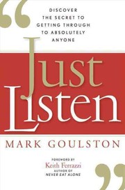 best books about Communication Just Listen: Discover the Secret to Getting Through to Absolutely Anyone