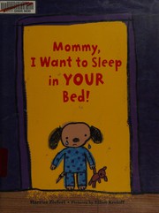 Cover of: Mommy, I Want to Sleep in Your Bed!
