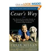 Cover of: Cesar's way: the natural, everyday guide to understanding and correcting common dog problems