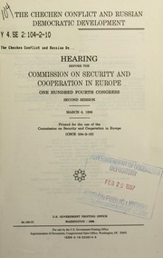Cover of: The Chechen conflict and Russian democratic development: hearing before the Commission on Security and Cooperation in Europe, One Hundred Fourth Congress, second session, March 6, 1996.