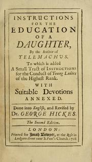 Cover of: Instructions for the education of a daughter: by the author of Telemachus. To which is added a small tract of instructions ... Done into English, and revised by Dr. George Hickes.