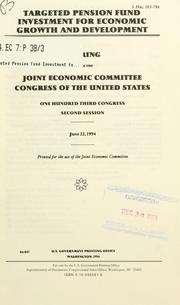 Cover of: Targeted pension fund investment for economic growth and development: hearing before the Joint Economic Committee, Congress of the United States, One Hundred Third Congress, second session, June 22, 1994.