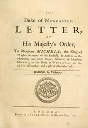 Cover of: The Duke of Newcastle's letter, by His Majesty's order, to Monsieur Michell, the King of Prussia's secretary of the embassy, in answer to the Memorial, and other papers, deliver'd, by Monsieur Michell, to the Duke of Newcastle, on the 23d of November, and 13th of December last. Published by authority