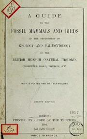 Cover of: A guide to the fossil mammals and birds in the Department of geology and palæontology in the British museum (Natural history) ..: With 6 plates and 88 text-figures.