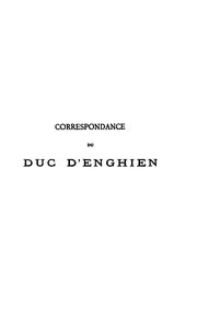 Cover of: Correspondance du duc d'Enghien (1801-1804) et documentes sur son enlèvement et sa mort