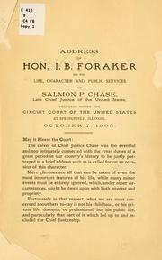 Cover of: Address of Hon. J. B. Foraker, on the life, character and public services of Salmon P. Chase