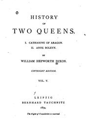 Cover of: History of Two Queens: I. Catharine of Aragon. II. Anne Boleyn